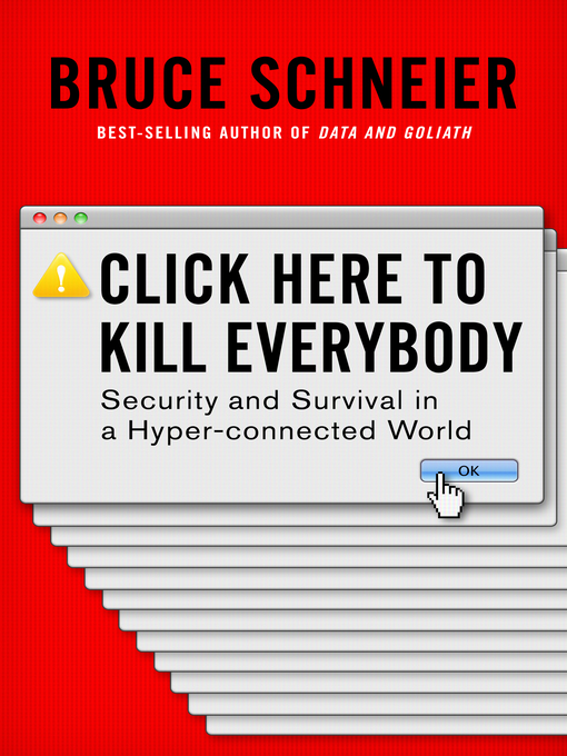 Title details for Click Here to Kill Everybody by Bruce Schneier - Available